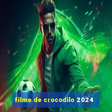 filme de crocodilo 2024